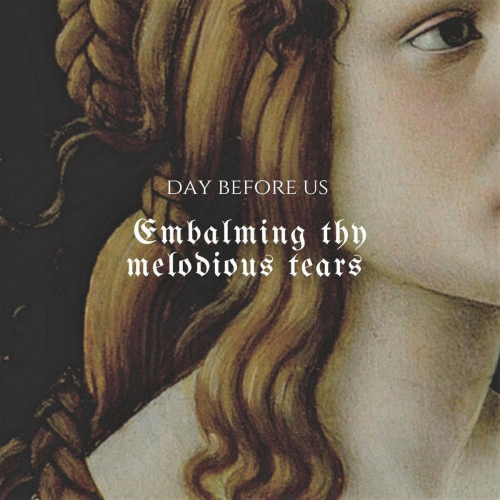 Day Before Us : Embalming thy Melodious Tears